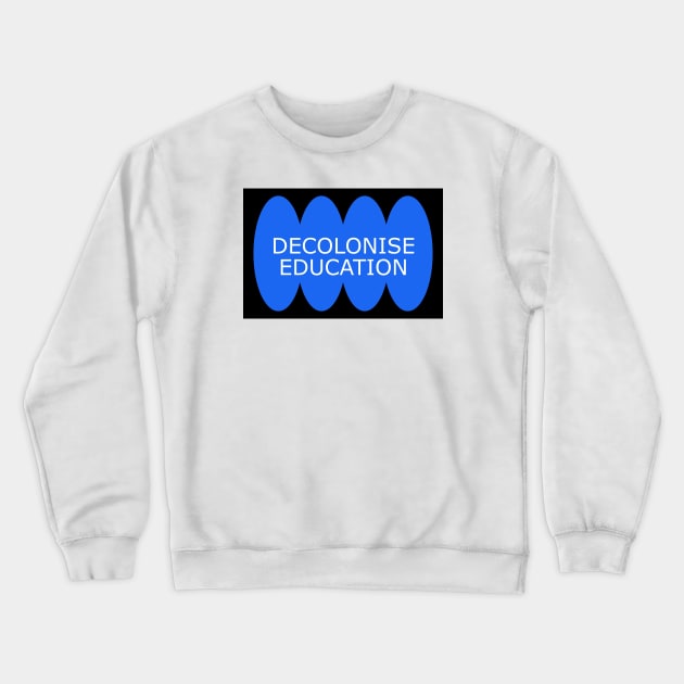 Decolonise Education - Anti Colonialism Crewneck Sweatshirt by Football from the Left